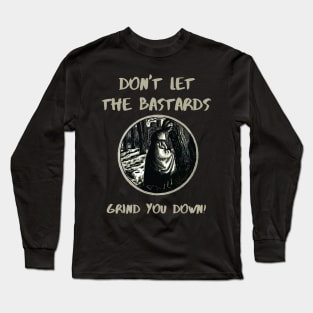 The Handmaids Tale Don't Let The Bastards Grind You Down Long Sleeve T-Shirt